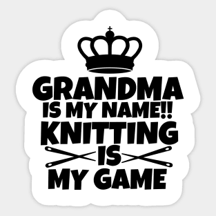 Grandma is my name. Knitting is my game Sticker